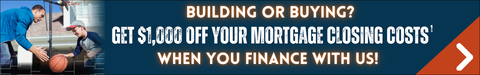 Building or Buying? Get $1,000 Off Your Mortgage Closing Costs1. When You Finance With Us!